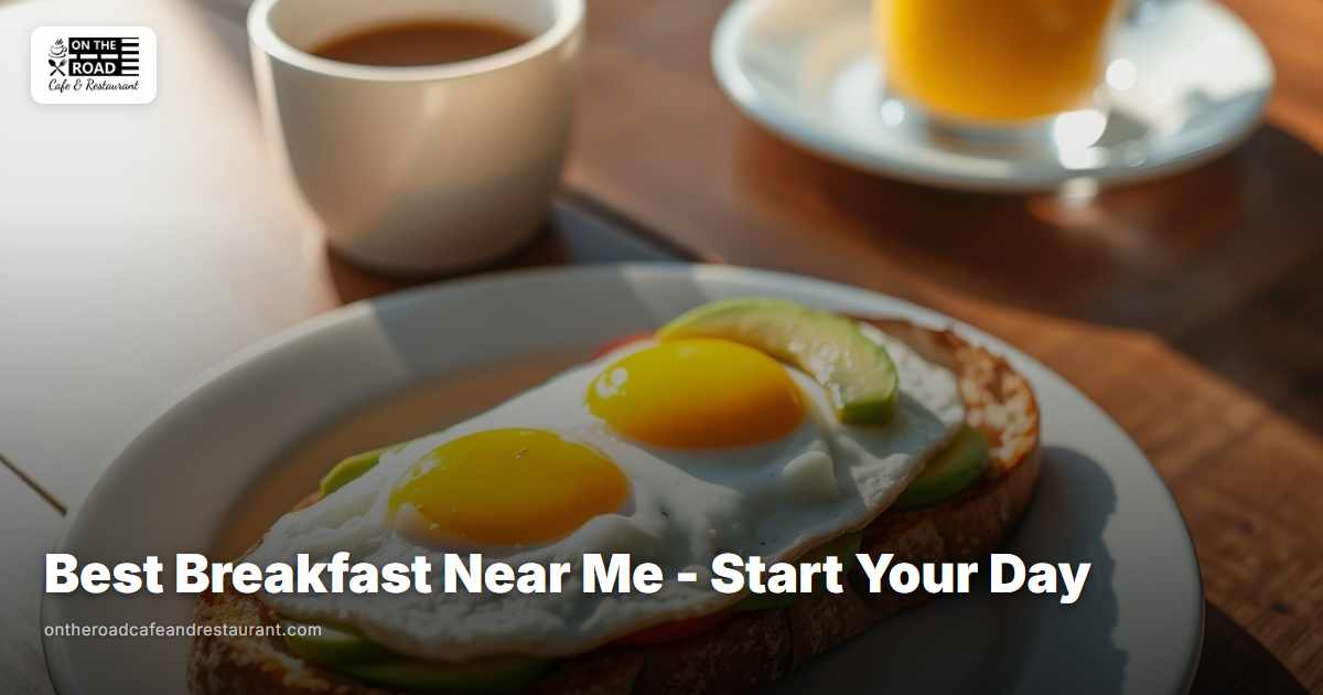 Best Breakfast Near Me - Start Your Day at On The Road Cafe