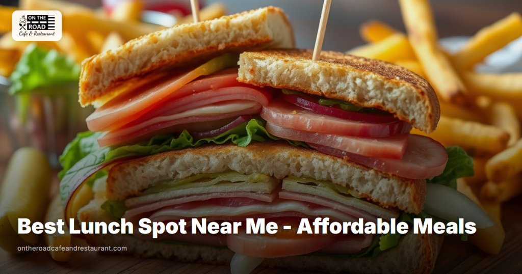 Best Lunch Spot Near Me - Affordable Meals at On The Road Cafe