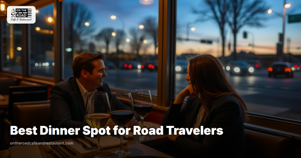 Best Dinner Spot for Road Travelers - On The Road Restaurant