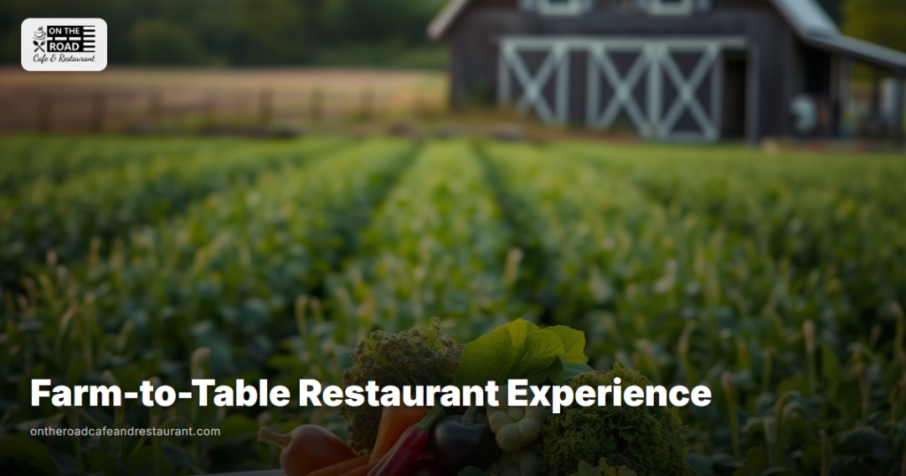 Farm-to-Table Restaurant Experience - On The Road Cafe
