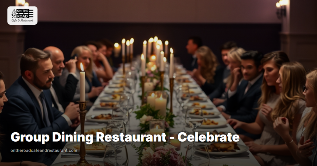 Group Dining Restaurant - Celebrate at On The Road Cafe