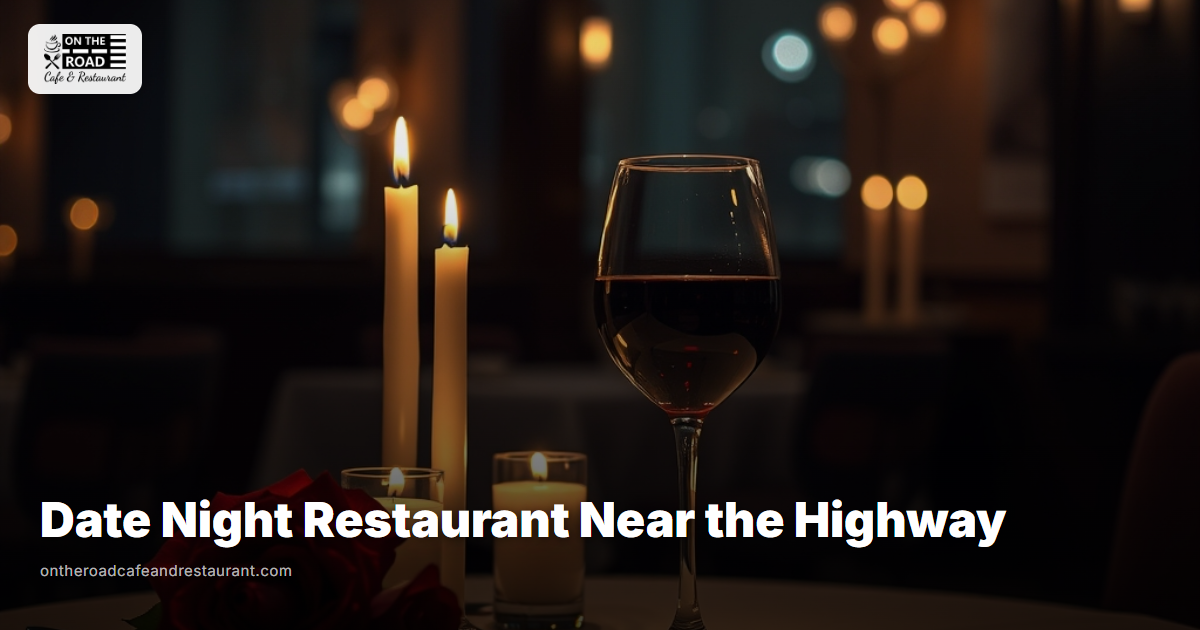Date Night Restaurant Near the Highway - On The Road Cafe