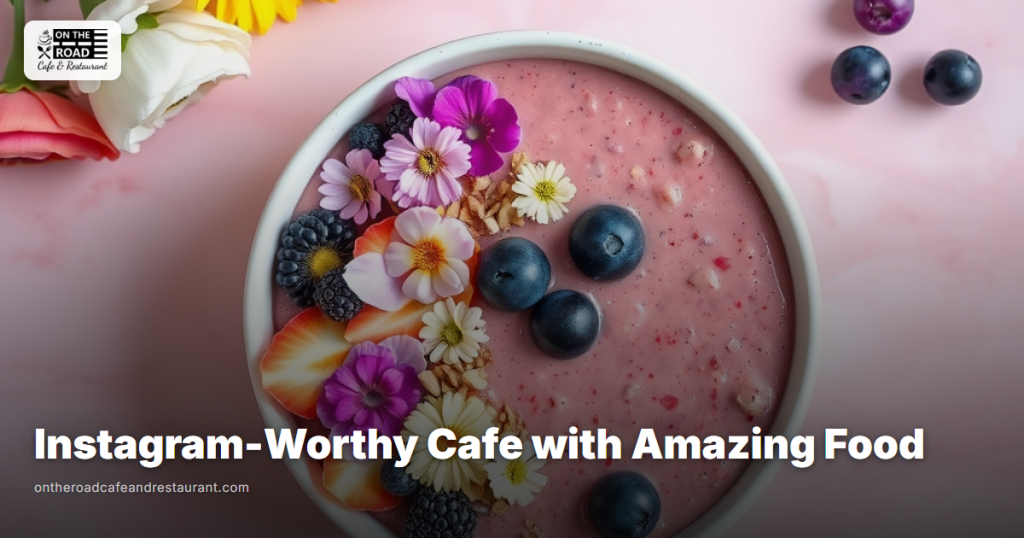 Instagram-Worthy Cafe with Amazing Food - On The Road Cafe