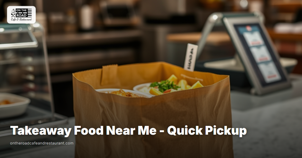 Takeaway Food Near Me - Quick Pickup at On The Road Cafe