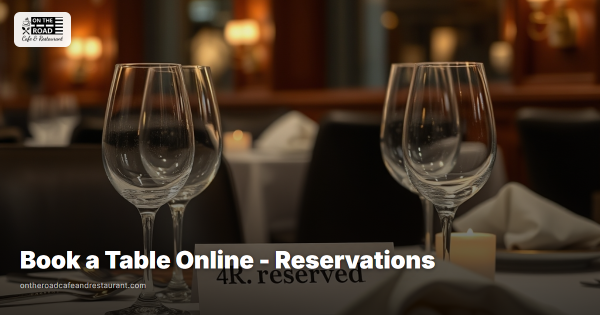 Book a Table Online - Reservations at On The Road Cafe