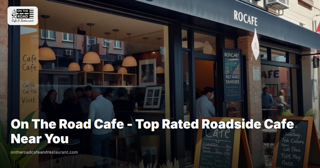 On The Road Cafe - Top Rated Roadside Cafe Near You